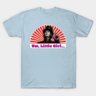 Um, Little Girl... T-Shirt